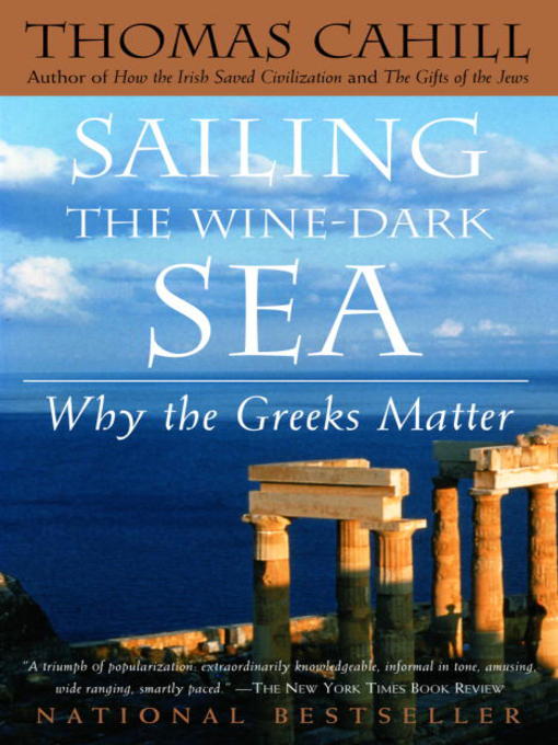 Title details for Sailing the Wine-Dark Sea by Thomas Cahill - Available